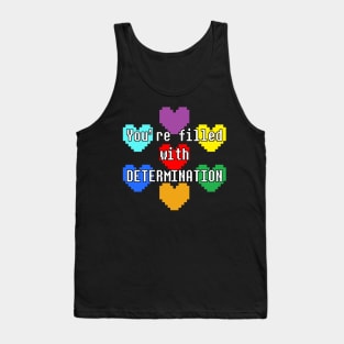 You're filled with DETERMINATION Tank Top